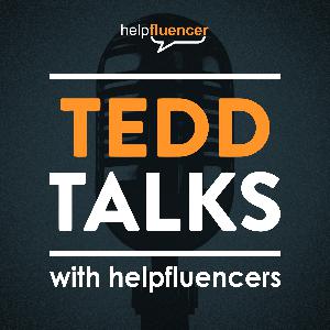 Tedd Talks with Helpfluencers Tedd Talks with Helpfluencers