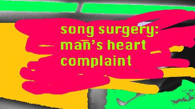 Song Surgery: Man's Heart Complaint