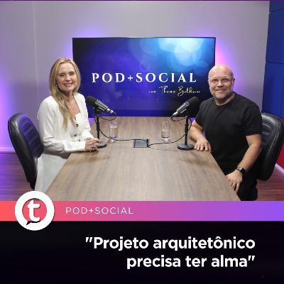 "Projeto arquitetônico precisa ter alma" | Pod+Social #25