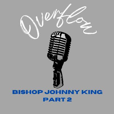 Bishop Johnny King Part 2