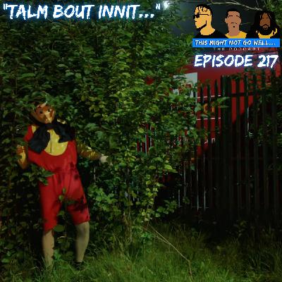 Episode 217 | "Talm Bout Innit..."