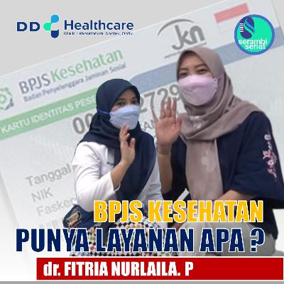 Eps #5.1 : BPJS Kesehatan, Punya Layanan Apa? Bersama dr. Fitria Nurlaila Pulukadang