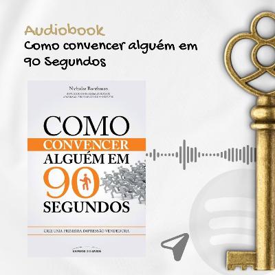 AUDIOBOOK - Como convencer alguém em 90 Segundos - NICHOLAS BOOTHMAN