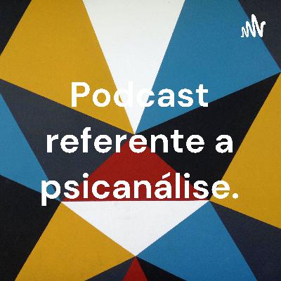 Podcast da psicanálise : II teoria - Id, ego e super ego