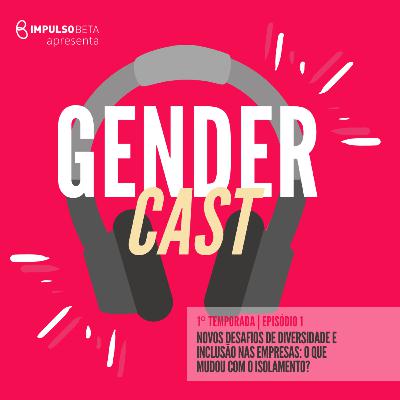 Episódio 1 - Novos desafios de Diversidade & Inclusão: o que mudou com o isolamento?