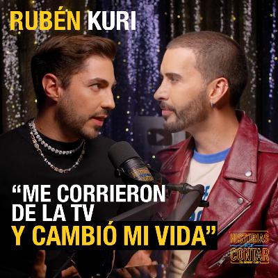 Rubén Kuri | Me corrieron de la TV y cambió mi vida