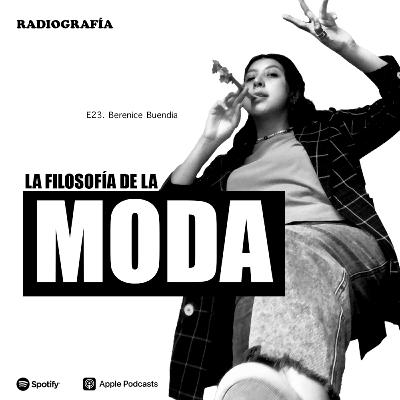 E23. Berenice Buendía y La Filosofía de la Moda