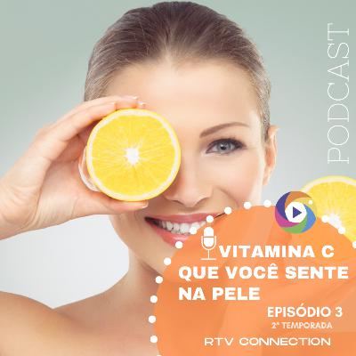 Vitamina C que você sente na pele