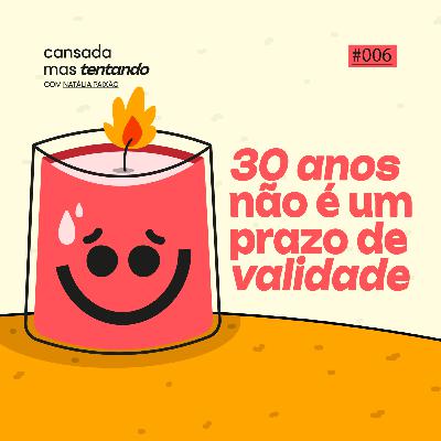 30 anos não é um prazo de validade