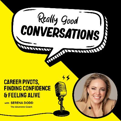 Career Pivots, Finding Confidence & Feeling Alive