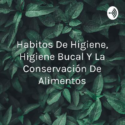 Hábitos de higiene, Higiene bucal y conservación de alimentos