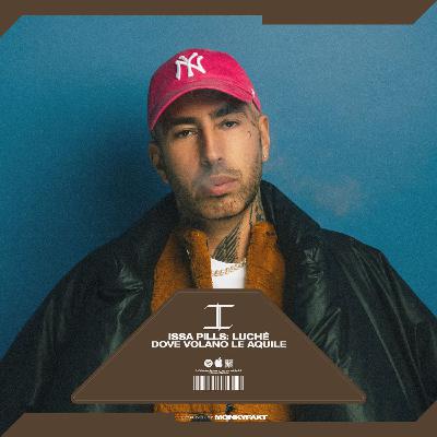 ISSA PILLS -  LUCHE: DOVE VOLANO LE AQUILE