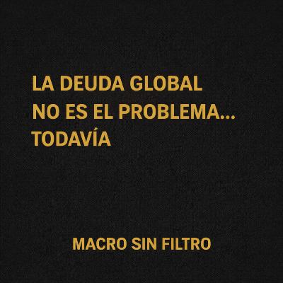 La deuda global no es el problema… todavía