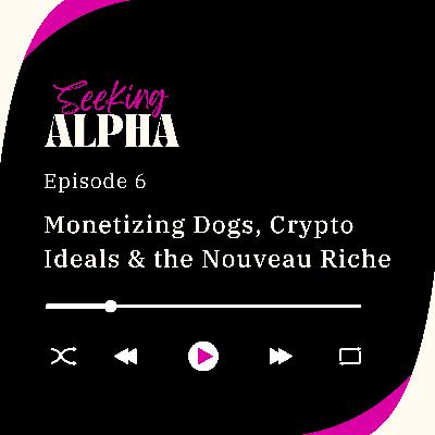 Monetizing Dogs, Crypto Ideals & the Nouveau Riche