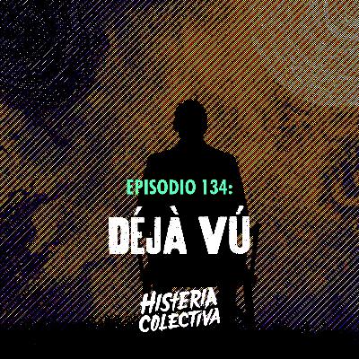 Ep. 134: Déjà Vu