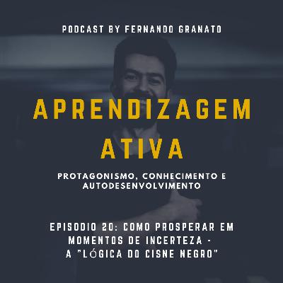 Episódio 20 - Como prosperar em momentos de incerteza - A "Lógica do Cisne Negro" Episódio 20 - Como prosperar em momentos de incerteza - A "Lógica do Cisne Negro"