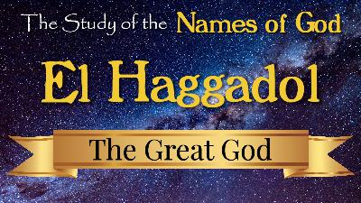 13 El Haggadol, The Great God, God of Gods & Lord of Lords