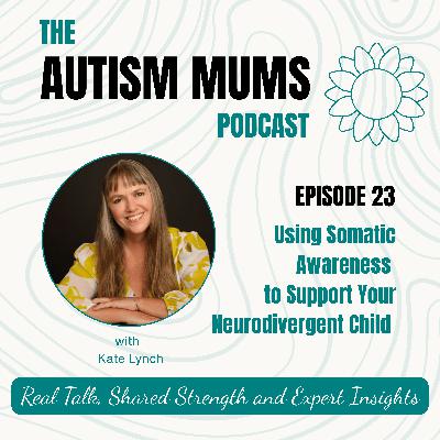 Using Somatic Awareness to Support Your Neurodivergent Child with Kate Lynch