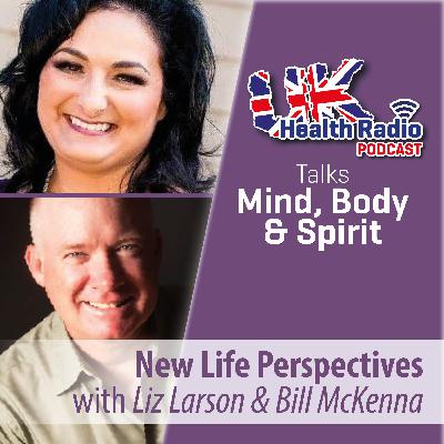 133: New Life Perspectives with Liz Larson and Bill McKenna - Episode 133