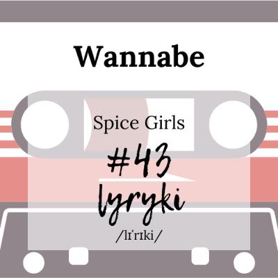 #43: Spice Girls “Wannabe” czyli piosenka, o której chcemy, bardzo bardzo chcemy porozmawiać. Zig-a-Zig ah.