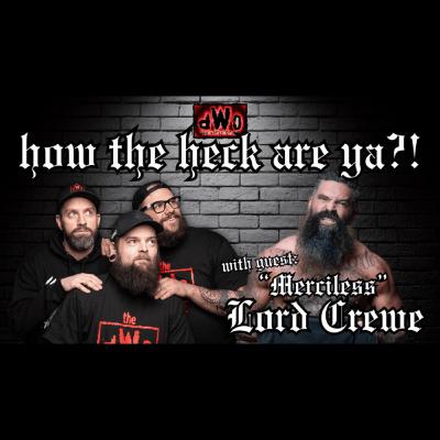 How the Heck are Ya?! with guest: “Merciless” Lord Crewe