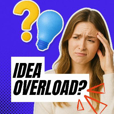"I Have Too Many Ideas and Analysis Paralysis. Help!" "I Have Too Many Ideas and Analysis Paralysis. Help!"