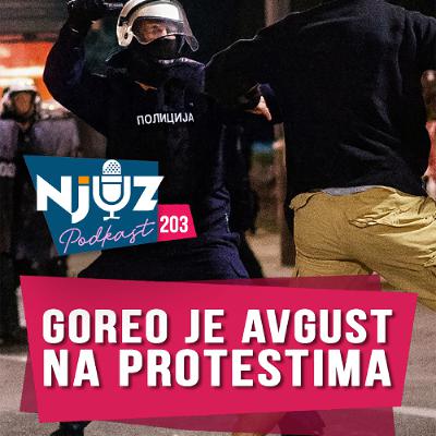 Goreo je avgust: Tuče, hapšenja, batinaši, afere i smrt nezavisnih medija(?) | Njuz Podkast EP203