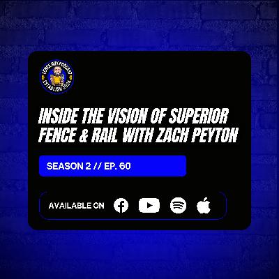 60. Inside the Vision of Superior Fence & Rail with Zach Peyton 60. Inside the Vision of Superior Fence & Rail with Zach Peyton