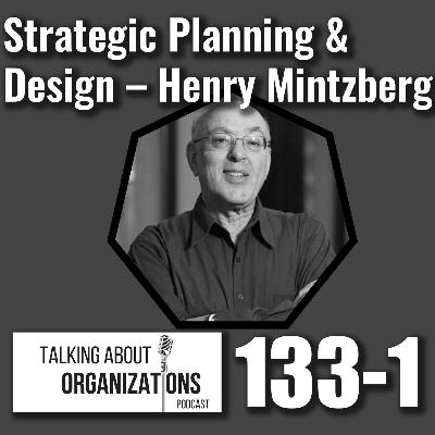 133: Strategic Planning & Design -- Henry Mintzberg (Part 1) 133: Strategic Planning & Design -- Henry Mintzberg (Part 1)