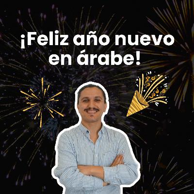 ¿Cómo felicitar el año nuevo en árabe? Así se dice Feliz Año en Árabe 🎇