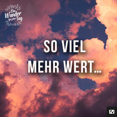 Weisst du eigentlich, wie wertvoll du bist?