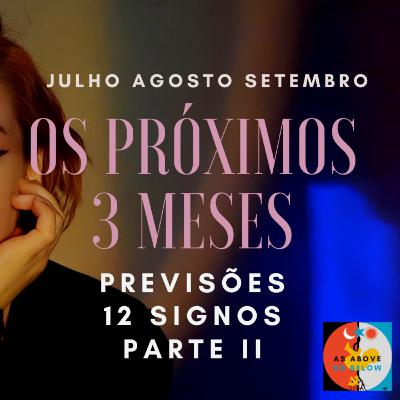 OS PRÓXIMOS 3 MESES- PARTE II ASTROLOGIA E TAROT 12 SIGNOS PARA O VERÃO- EP. 342