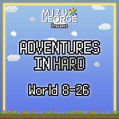 Adventures in Hard: World 8-26 Adventures in Hard: World 8-26
