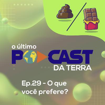 Ep. 29 - O que você prefere? Ep. 29 - O que você prefere?