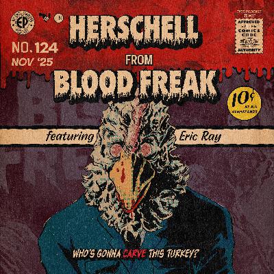124. Hershell from 'Blood Freak' w/Eric Ray 124. Hershell from 'Blood Freak' w/Eric Ray