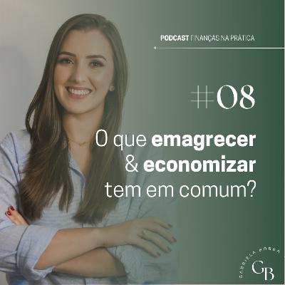 #EP08 | O que emagrecer & economizar tem em comum?