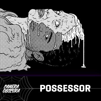 Camera Obscura #7 - Possessor