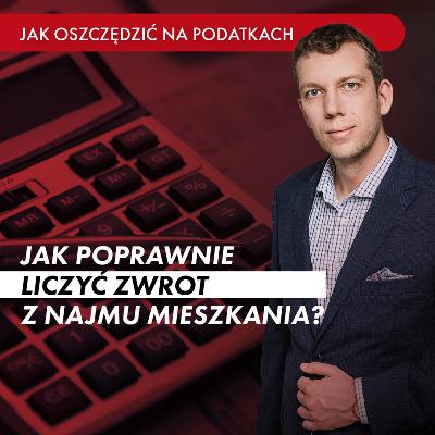 Jak poprawnie liczyć zwrot z najmu mieszkania? ROI, ROE, ROA