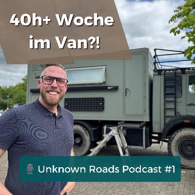 „Explore & Work“ – Vanlife mit 8–10h Arbeit am Tag / UNKNOWN ROADS PODCAST #1