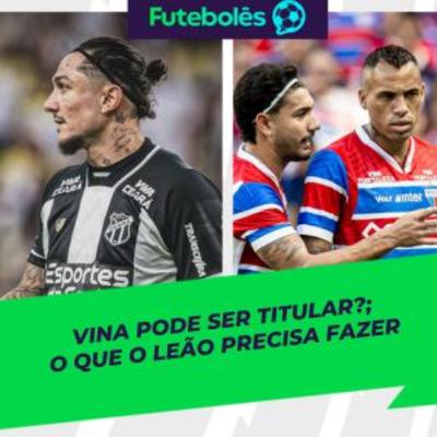 #992 - VINA PODE SER TITULAR? | O QUE O LEÃO PRECISA FAZER | FUTEBOLÊS 23/09/2025