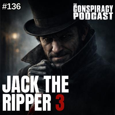 Jack the Ripper: Part 3 UPDATE - EP 136