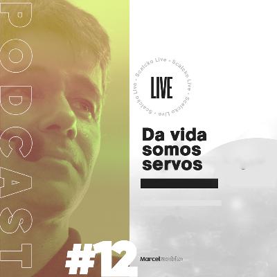 Marcel Scalcko Podcast - Da vida somos servos