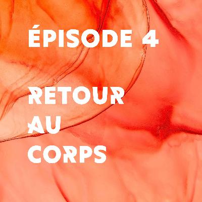 Épisode 4 - Retour au corps