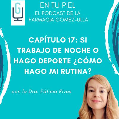 Cap 17: Si trabajo de noche o hago deporte ¿Cómo hago mi rutina?