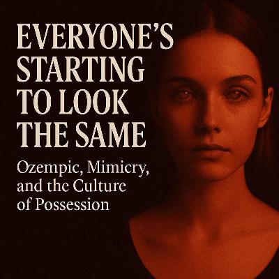 Everyone’s Starting to Look the Same: Ozempic, Mimicry, and the Culture of Possession