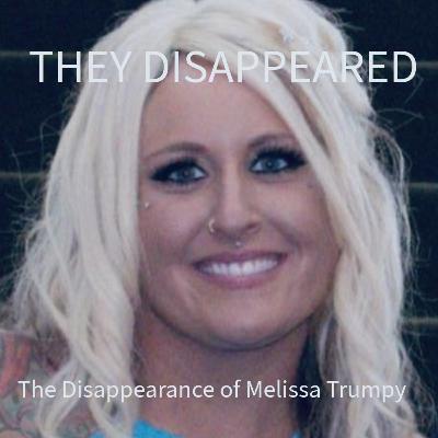 THEY DISAPPEARED: The Disappearance of Melissa Trumpy