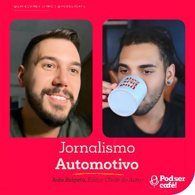 #32 - João Brigato (Auto+) - Jornalismo Automotivo | Pod ser Café!