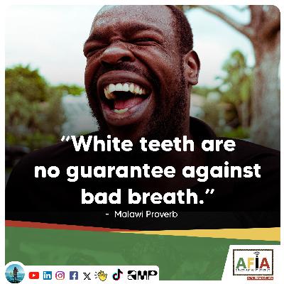 White Teeth Are No Guarantee Against Bad Breath | What the Malawi Proverb Means | AFIAPodcast White Teeth Are No Guarantee Against Bad Breath | What the Malawi Proverb Means | AFIAPodcast