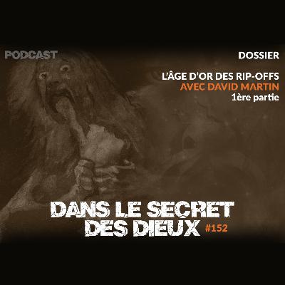 EP152 | Dossier : l'âge d'or des rip-offs (1ère partie) EP152 | Dossier : l'âge d'or des rip-offs (1ère partie)