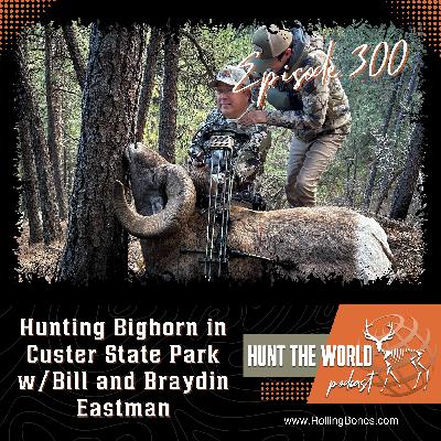 HTW-Ep 300 Hunting Bighorn in Custer State Park W/ Bill and Braydin Eastman